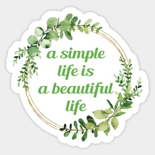 A simple life is a beautiful life Sticker